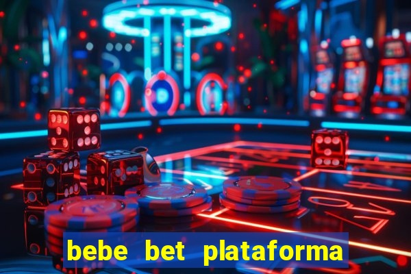 bebe bet plataforma de jogos